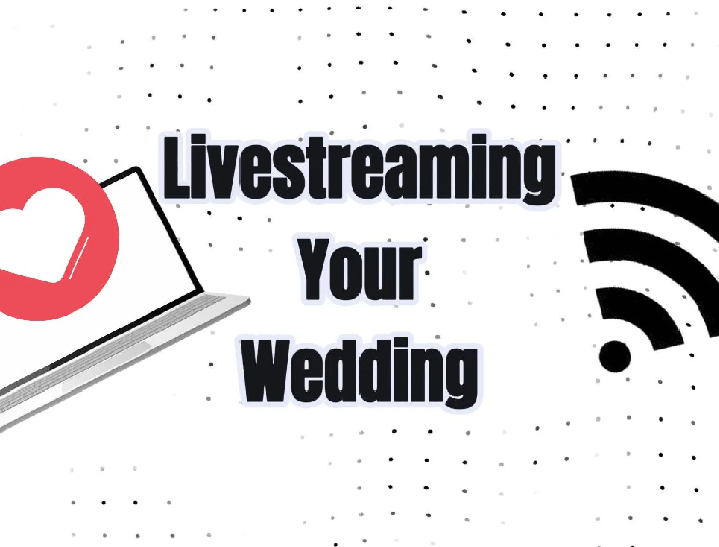 Livestreaming your wedding tips